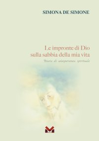 Immagine copertina libro Le impronte di Dio sulla sabbia della mia vita. Diario di un'esperienza spirituale