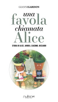 Immagine copertina libro Una favola chiamata Alice. Storia di Alice, Andrea, Giacomo, Riccardo