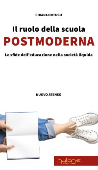 Immagine copertina libro Il ruolo della scuola postmoderna. Le sfide dell'educazione nella società liquida