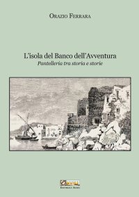 Immagine copertina libro L'isola del banco dell'avventura. Pantelleria tra storia e storie. Nuova ediz.