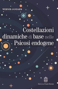 Immagine copertina libro Costellazioni dinamiche di base nelle psicosi endogene. Un contributo alla tipologia differenziale dei fenomeni deliranti