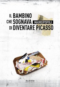 Immagine copertina libro Il bambino che sognava di diventare Picasso