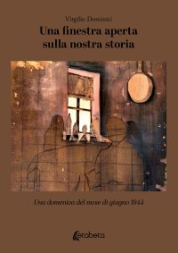 Immagine copertina libro Una finestra aperta sulla nostra storia. Una domenica del mese di giugno 1944