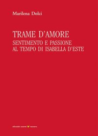 Immagine copertina libro Trame d'amore. Sentimento e passione al tempo di Isabella d'Este