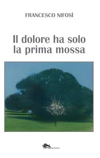 Immagine copertina libro Il dolore ha solo la prima mossa