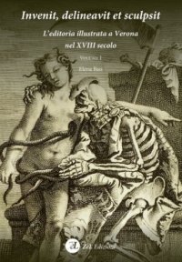 Immagine copertina libro Invenit, delineavit et sculpsit. L'editoria illustrata a Verona nel XVIII secolo. Vol. 1