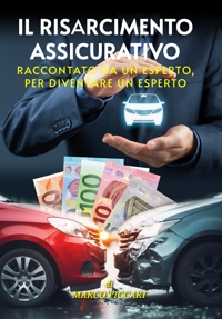 Immagine copertina libro Il risarcimento assicurativo. Raccontato da un esperto, per diventare un esperto