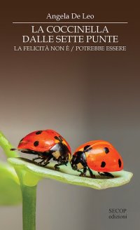 Immagine copertina libro La coccinella dalle sette punte. La felicità non è. La felicità potrebbe essere