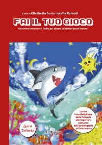 Immagine copertina libro Fai il tuo gioco. Raccontarsi attraverso il coding per giocare a diventare grandi insieme
