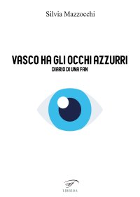 Immagine copertina libro Vasco ha gli occhi azzurri. Diario di una fan