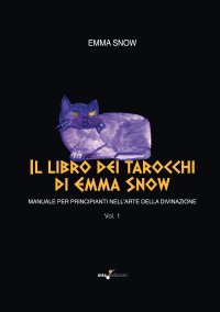 Immagine copertina libro Il libro dei tarocchi di Emma Snow. Manuale per principianti nell'arte della divinazione. Vol. 1