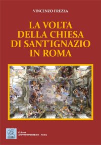 Immagine copertina libro La volta della chiesa di sant'Ignazio in Roma