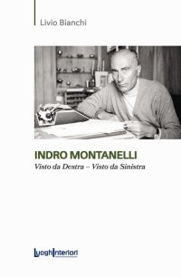 Immagine copertina libro Indro Montanelli. Visto da Destra-Visto da Sinistra
