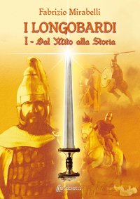Immagine copertina libro Dal mito alla storia. I Longobardi. Vol. 1