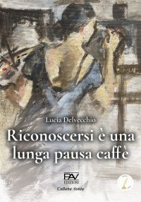 Immagine copertina libro Riconoscersi è una lunga pausa caffè