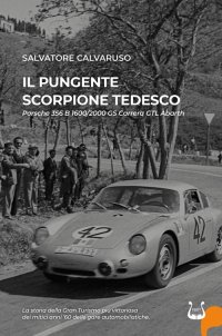 Immagine copertina libro Il pungente scorpione tedesco. Porsche 356 B 1600/2000 GS Carrera GTL Abarth. Nuova ediz.