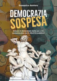 Immagine copertina libro Democrazia sospesa. Salvare la democrazia dalla sua crisi aumentandola con il dibattito pubblico