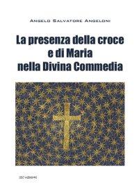 Immagine copertina libro La presenza di Maria e della croce nella Divina Commedia