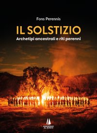 Immagine copertina libro Il solstizio. Archetipi ancestrali e riti perenni