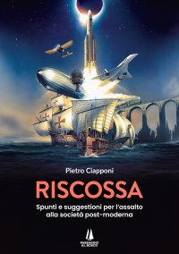 Immagine copertina libro Riscossa. Spunti e suggestioni per l'assalto alla società post-moderna