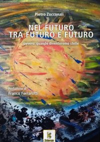 Immagine copertina libro Nel futuro, tra futuro e futuro. Ovvero, quando diventeremo stelle