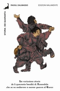 Immagine copertina libro Storia dei Quaranta. La verissima storia de li quaranta banditi di Amandola che se ne andarono a menar guerra al Turco