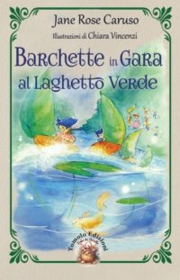 Immagine copertina libro Barchette in gara al laghetto verde. Ediz. illustrata