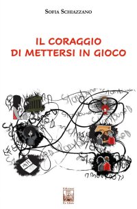 Immagine copertina libro Il coraggio di mettersi in gioco