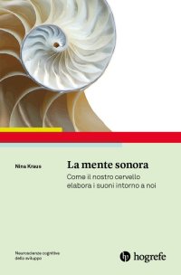 Immagine copertina libro La mente sonora. Come il nostro cervello elabora i suoni intorno a noi