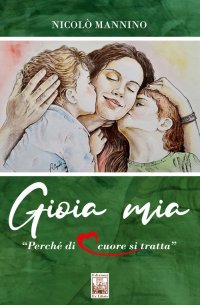 Immagine copertina libro Gioia mia. Perché di cuore si tratta