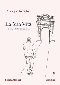 Immagine copertina libro La mia vita. Un «imperfetto» sconosciuto