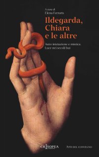 Immagine copertina libro Ildegarda, Chiara e le altre. Auto-iniziazione e mistica. Luce nei secoli bui