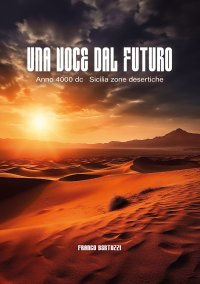 Immagine copertina libro Una voce dal futuro. Anno 4000 d.C. Sicilia zone desertiche