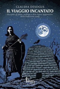 Immagine copertina libro Il viaggio incantato. Racconti di janas, surbiles e altre figure leggendarie della tradizione sarda