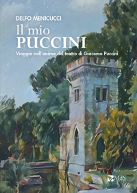 Immagine copertina libro Il mio Puccini. Viaggio nell’anima del teatro di Giacomo Puccini