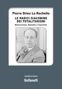 Immagine copertina libro Le radici giacobine dei totalitarismi. Bolscevismo, nazismo e fascismo