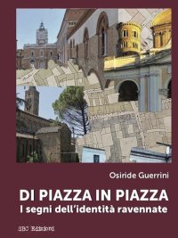 Immagine copertina libro Di piazza in piazza. I segni dell'identità ravennate