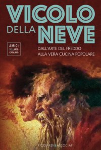 Immagine copertina libro Vicolo della Neve. Dall'arte del freddo alla vera cucina popolare
