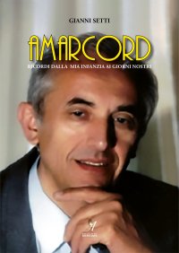 Immagine copertina libro Amarcord. Ricordi dalla mia infanzia ai giorni nostri
