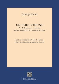 Immagine copertina libro Un fare comune. Da «Politecnico» a «Diario». Riviste italiane del secondo Novecento