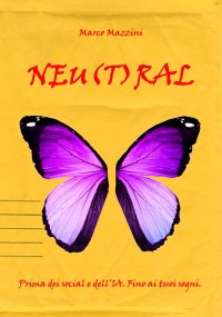 Immagine copertina libro Neu(t)ral. Prima dei social e dell'IA. Fino ai tuoi sogni