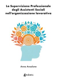 Immagine copertina libro La supervisione professionale degli assistenti sociali nell’organizzazione lavorativa