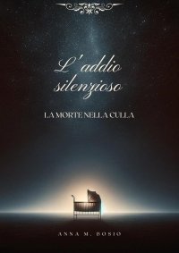 Immagine copertina libro L'addio silenzioso. La morte nella culla