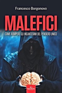 Immagine copertina libro Malefici. Come rompere gli incantesimi del pensiero unico