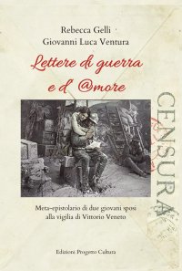 Immagine copertina libro Lettere di guerra e d'amore. Meta-epistolario di due giovani sposi alla vigilia di Vittorio Veneto