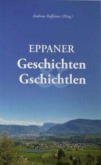 Immagine copertina libro Eppaner Geschichten & Gschichtlen. Festgabe für Bürgermeister a. D. Dr. Franz Lintner zum 80. Geburtstag