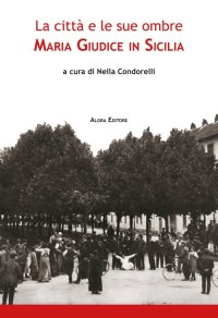 Immagine copertina libro La città e le sue ombre. Maria Giudice in Sicilia