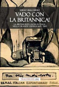 Immagine copertina libro Vado con la Britannica! La British Red Cross in Italia nella Grande guerra 1915-1919