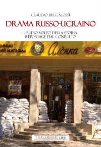 Immagine copertina libro Drama russo-ucraino. L'altro volto della storia. Reportage dal conflitto