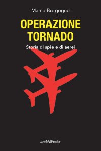 Immagine copertina libro Operazione Tornado. Storia di spie e di aerei